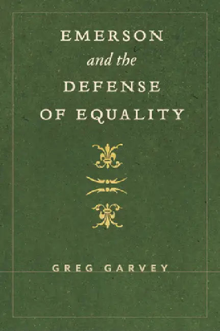 Emerson and the Defense of Equality by Greg Garvey