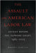 The Assault on American Labor Law: Unions Before the Supreme Court, 1965-2025 by Roger C. Hartley