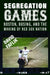 Segregation Games: Boston, Busing, and the Making of Red Sox Nation by David Faflik