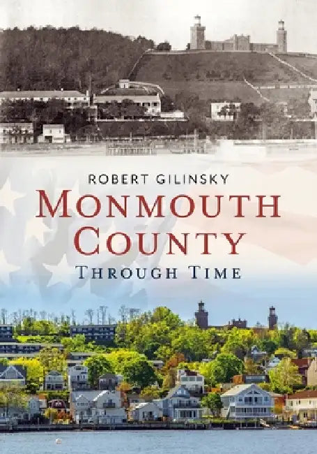 Monmouth County Through Time by Robert Gilinsky