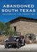 Abandoned South Texas: Shadows of the Forgotten by Teresa Nordheim