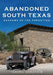 Abandoned South Texas: Shadows of the Forgotten by Teresa Nordheim