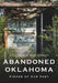 Abandoned Oklahoma: Pieces of Our Past by Stephanie Bishop