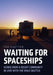 Waiting for Spaceships: Scenes from a Desert Community in Love with the Space Shuttle by Ted Huetter