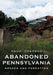 Abandoned Pennsylvania: Broken and Forgotten by Naomi Chapman