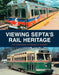 Viewing Septa's Rail Heritage by Beth Anne Keates