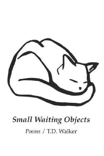Small Waiting Objects by T. D. Walker