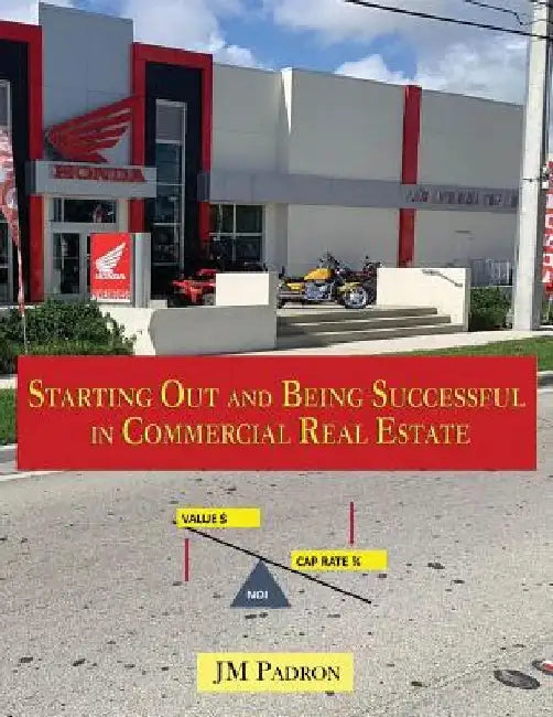 Starting Out and Being Successful in Commercial Real Estate by Jm Padron