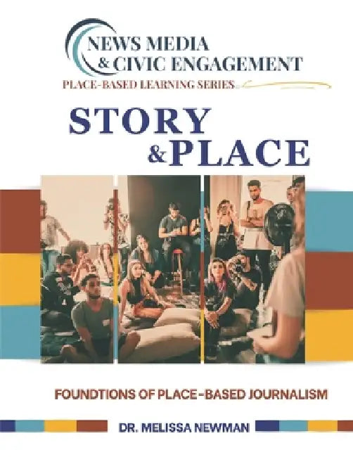 Story & Place: Foundations of Place Based Journalism by Melissa Newman