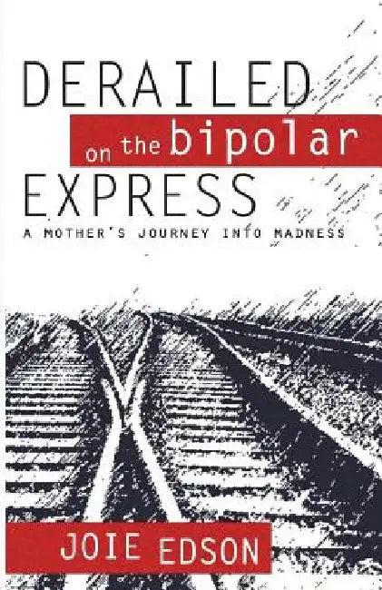 Derailed on the Bipolar Express by Joie Edson