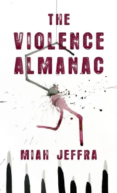 Violence Almanac by Miah Jeffra