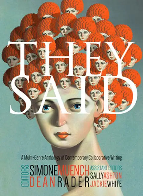 They Said: A Multi-Genre Anthology of Contemporary Collaborative Writing by Simone Muench