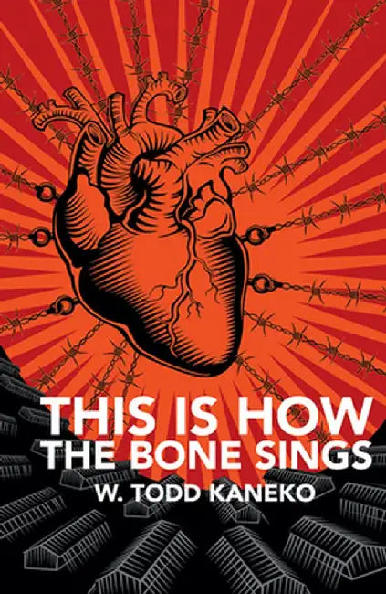 This Is How the Bone Sings by W. Todd Kaneko