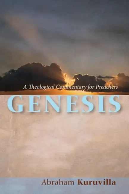 Genesis: A Theological Commentary for Preachers by Abraham Kuruvilla