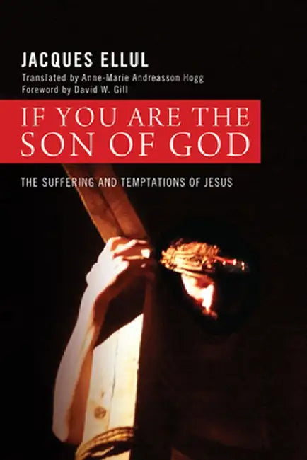 If You Are the Son of God: The Suffering and Temptations of Jesus by Jacques Ellul