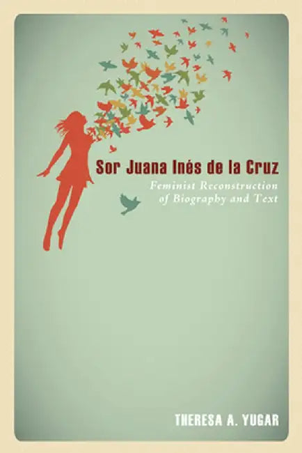 Sor Juana Ines de La Cruz by Theresa A. Yugar