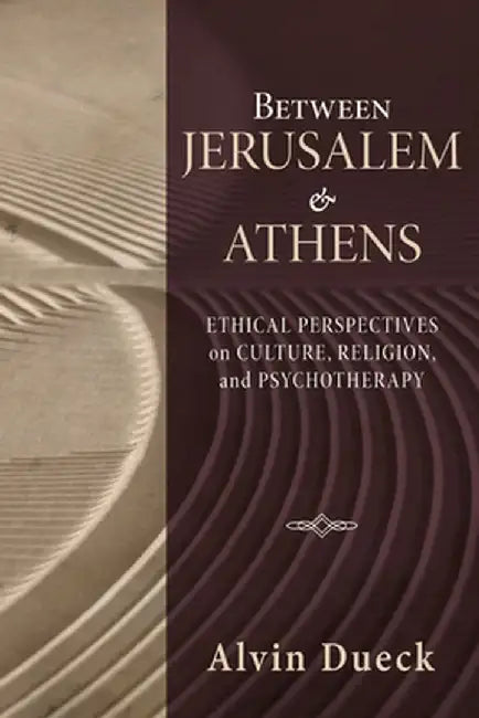 Between Jerusalem and Athens: Ethical Perspectives on Culture, Religion, and Psychotherapy by Alvin C. Dueck