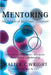 Mentoring: The Promise of Relational Leadership by Walter C. Wright