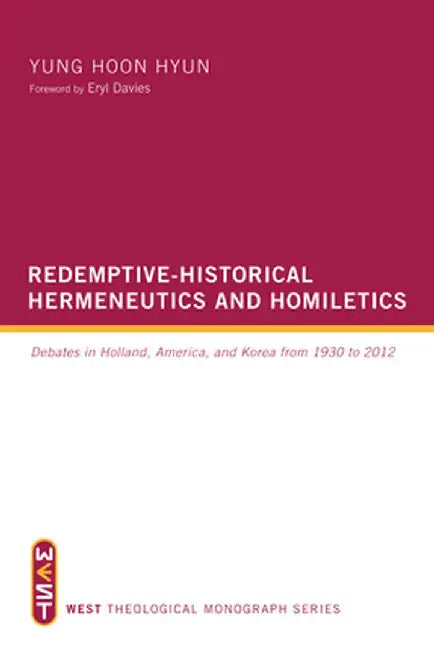 Redemptive-Historical Hermeneutics and Homiletics by Yung Hoon Hyun