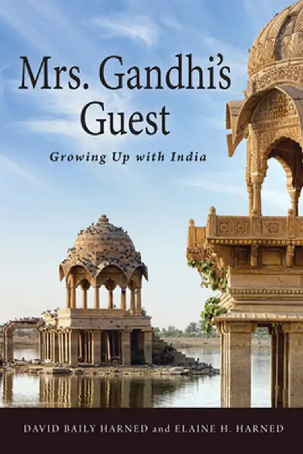 Mrs. Gandhi's Guest: Growing Up with India by David Baily Harned