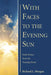 With Faces to the Evening Sun: Faith Stories from the Nursing Home by Richard L. Morgan