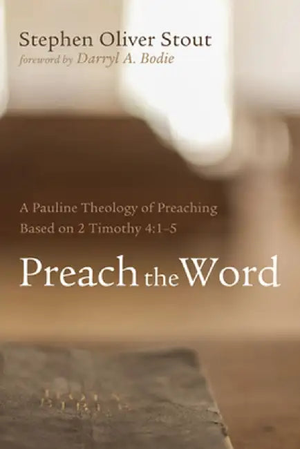 Preach the Word by Stephen Oliver Stout