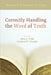 Correctly Handling the Word of Truth: Reformed Hermeneutics Today by Mees Te Velde