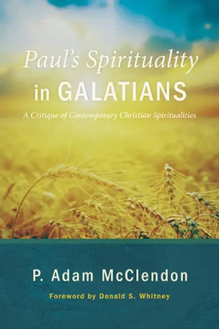 Paul's Spirituality in Galatians by P. Adam McClendon