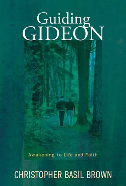 Guiding Gideon: Awakening to Life and Faith by Christopher Basil Brown