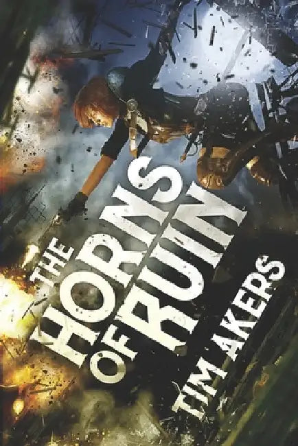The Horns of Ruin by Tim Akers