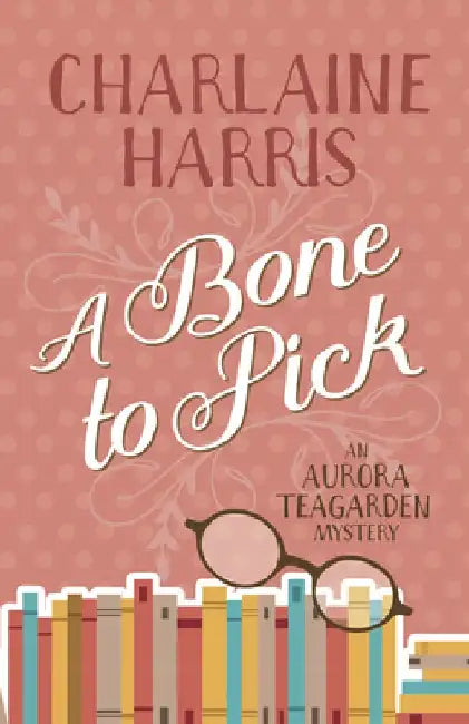 A Bone to Pick: An Aurora Teagarden Mystery by Charlaine Harris