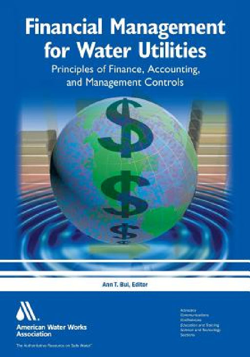 Financial Management for Water Utilities: Principles of Finance, Accounting & Management Controls by Ann T. Bui