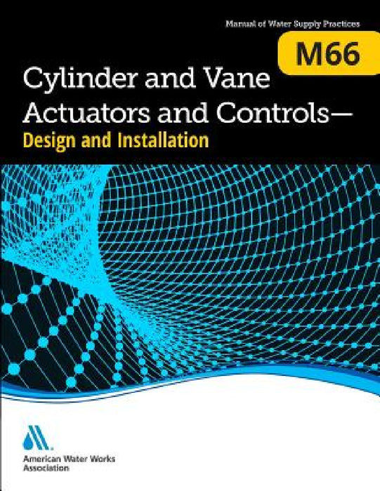M66 Cylinder and Vane Actuators and Controls - Design and Installation by Awwa