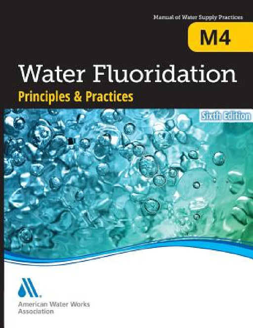 M4 Water Fluoridation Principles & Practices, Sixth Edition by Awwa