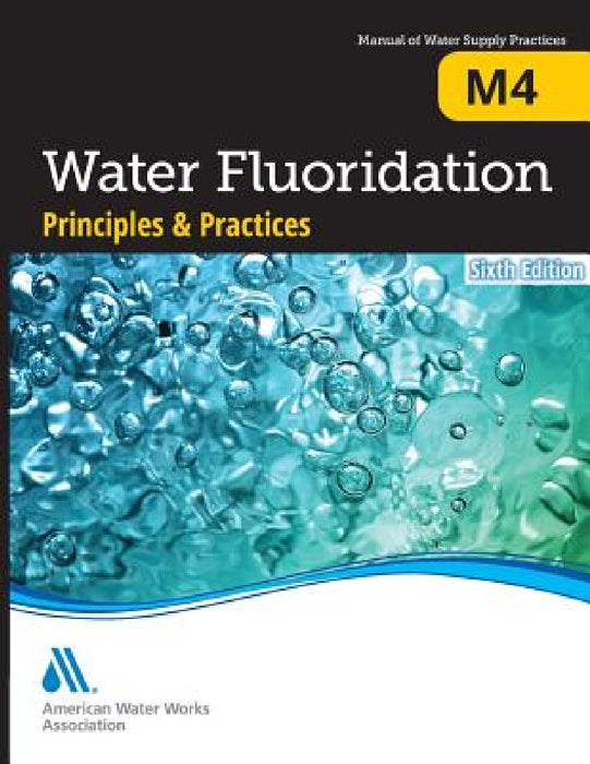 M4 Water Fluoridation Principles & Practices, Sixth Edition by Awwa
