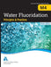 M4 Water Fluoridation Principles & Practices, Sixth Edition by Awwa
