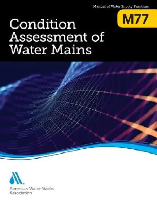 M77 Condition Assessment of Water Mains by Awwa