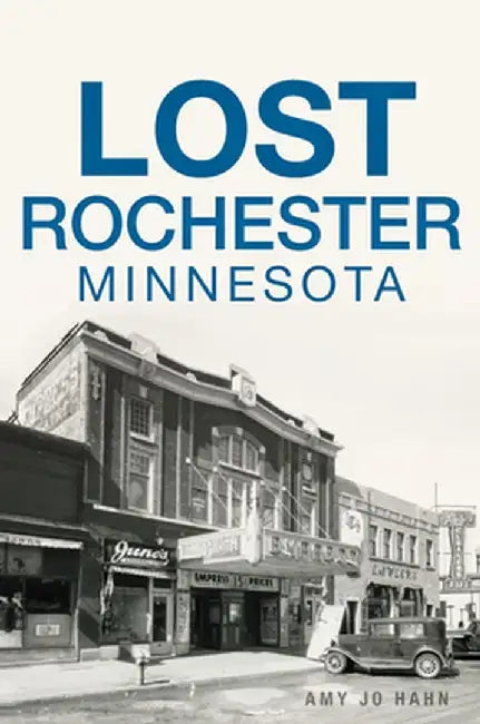 Lost Rochester, Minnesota by Amy Jo Hahn