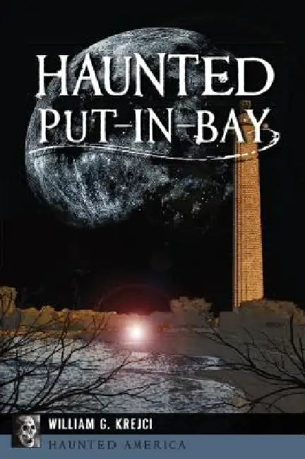 Haunted Put-In-Bay by William G. Krejci