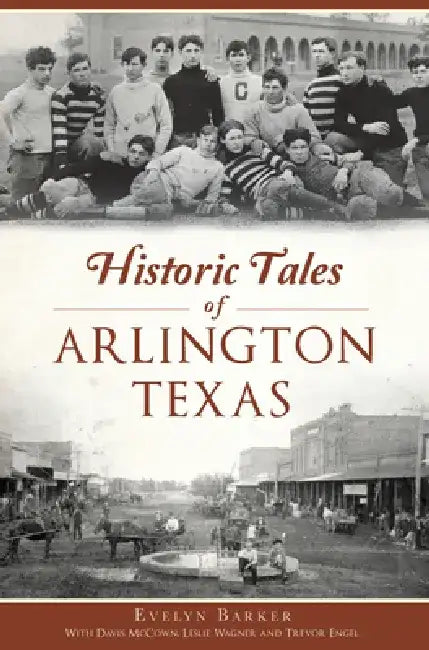 Historic Tales of Arlington, Texas by Evelyn Barker