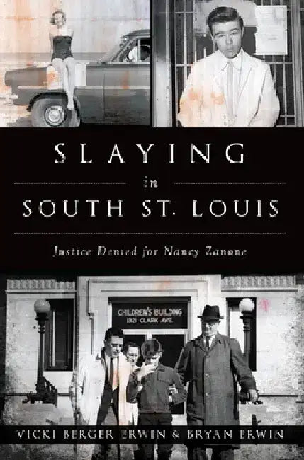 Slaying in South St. Louis: Justice Denied for Nancy Zanone by Vicki Berger Erwin