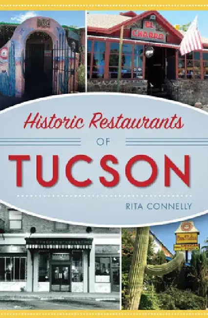 Historic Restaurants of Tucson by Rita Connelly