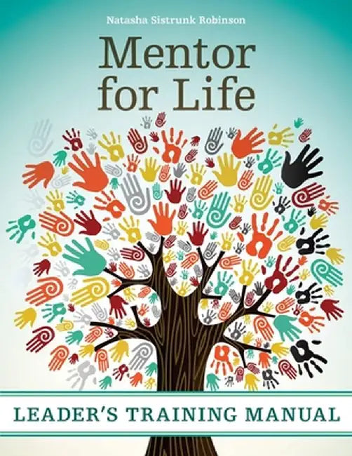 Mentor for Life Leader's Training Manual by Robinson, Natasha Sistrunk