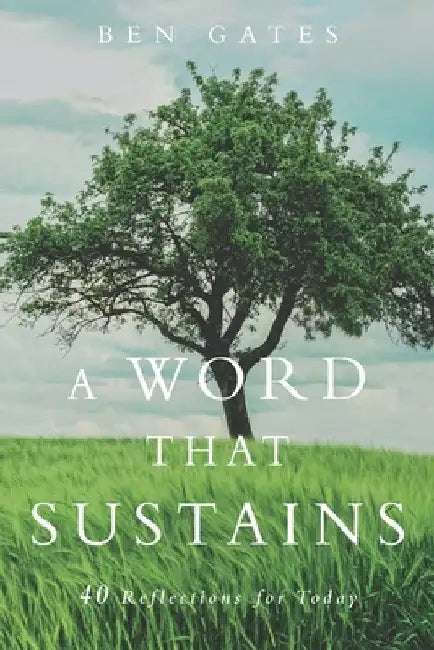 A Word That Sustains: 40 Reflections for Today by Ben Gates