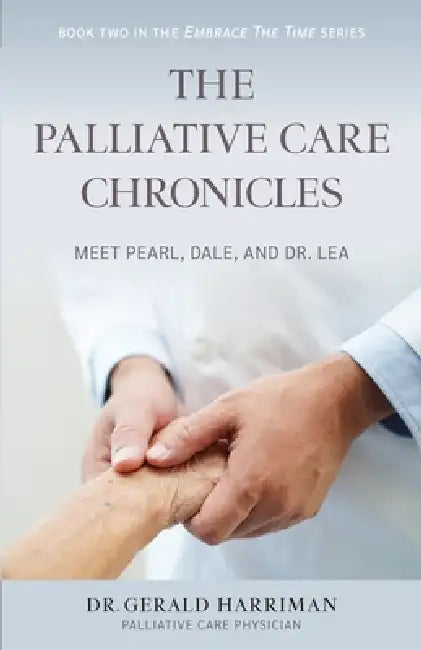 The Palliative Care Chronicles: Meet Pearl, Dale, and Dr. Lea by Gerald Harriman