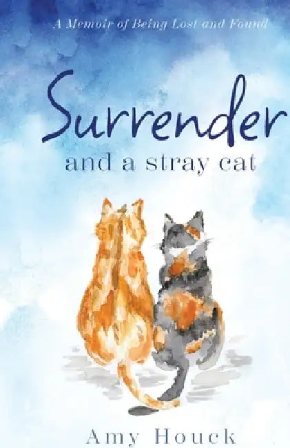 Surrender and A Stray Cat by Amy Houck