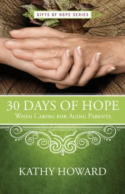 30 Days of Hope When Caring for Aging Parents by Kathy Howard