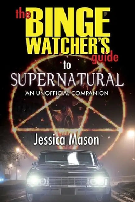 The Binge Watcher's Guide to Supernatural by Jessica Mason