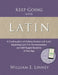 Keep Going with Latin: A Continuation of Getting Started with Latin: Beginning Latin For Homeschoolers and Self-Taught Students of Any Age by William Ernest Linney