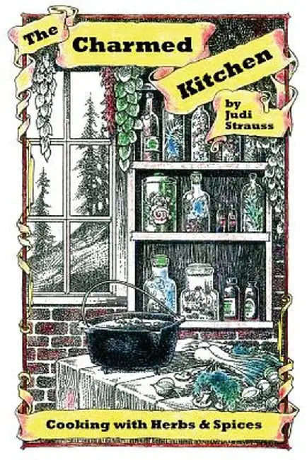 The Charmed Kitchen: Cooking with Herbs & Spices by Judi Strauss